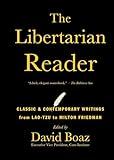 The Libertarian Reader: Classic & Contemporary Writings from Lao-Tzu to Milton Friedman