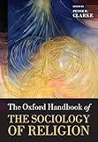 The Oxford Handbook of the Sociology of Religion (Oxford Handbooks)