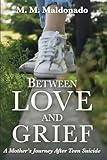 Between Love and Grief: A Mother's Journey After Teen Suicide