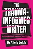 The Trauma-Informed Writer: Crafting Authentic Trauma in Genre Fiction