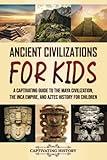 Ancient Civilizations for Kids: A Captivating Guide to the Maya Civilization, the Inca Empire, and Aztec History for Children (Making the Past Come Alive)