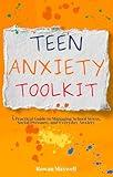 Teen Anxiety Toolkit: A Practical Guide to Managing School Stress, Social Pressure, and Everyday Anxiety