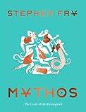 Mythos: (Ancient Greek Mythology Book for Adults, Modern Telling of Classical Greek Myths Book) (Stephen Fry's Greek Myths, 1)