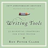 Writing Tools (10th Anniversary Edition): 55 Essential Strategies for Every Writer