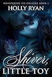 Shiver, Little Toy: A Dark Paranormal College Bully Reverse Harem Romance (Whispering Ivy Book 1)