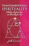 Transdimensional Spirituality: Cultivating Mystical Vision and Illuminating the Soul (Soul Development Book 2)