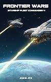 Frontier Wars (Starship Fleet Commander Book 4)