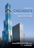 Guide to Chicago's Twenty-First-Century Architecture (Volume 1)