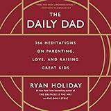 The Daily Dad: 366 Meditations on Parenting, Love, and Raising Great Kids