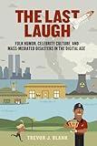 The Last Laugh: Folk Humor, Celebrity Culture, and Mass-Mediated Disasters in the Digital Age (Folklore Studies in a Multicultural World)