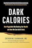 Dark Calories: How Vegetable Oils Destroy Our Health and How We Can Get It Back
