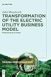 Transformation of the Electric Utility Business Model: From Edison to Musk (The Global Energy Markets Series, 1)