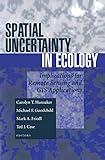 Spatial Uncertainty in Ecology: Implications for Remote Sensing and GIS Applications