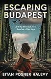 Escaping Budapest: A WW2 Historical Novel Based on a True Story