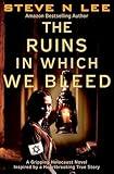 The Ruins in Which We Bleed: A Gripping Holocaust Novel Inspired by a Heartbreaking True Story (World War II Historical Fiction Book 3)
