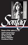 Susan Sontag: Essays of the 1960s & 70s (LOA #246): Against Interpretation / Styles of Radical Will / On Photography / Illness as Metaphor / ... (Library of America Susan Sontag Edition)