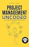 Project Management UNCODED: From Beginner to Confident Project Leader