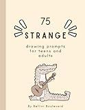 75 Strange Drawing Prompts for Teens and Adults By Bellini Boulevard: A Sketchbook Filled With Hilarious Prompts to Challenge Your Creativity, 75 prompts, 162 sheets, 8.5x11", Matte Finish