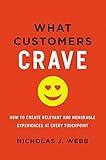 What Customers Crave: How to Create Relevant and Memorable Experiences at Every Touchpoint