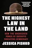 The Highest Law in the Land: How the Unchecked Power of Sheriffs Threatens Democracy