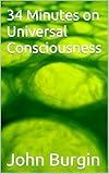 34 Minutes on Universal Consciousness