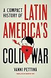 A Compact History of Latin America's Cold War (Latin America in Translation/en Traducción/em Tradução)