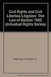 Civil Rights and Civil Liberties Litigation: The Law of Section 1983 (Individual Rights Series)