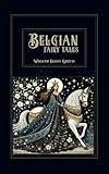 Belgian Fairy Tales: Best collection of 26 fairy tales from Belgium