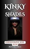 KINKY SHADES - LGBTQ EROTICA (Erotica BDSM and kink - Lesbians Book 2)