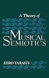 A Theory of Musical Semiotics (Advances in Semiotics)