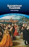 Elizabethan Tragedies: A Basic Anthology (Dover Thrift Editions: Plays)