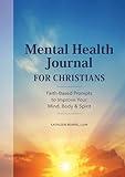 Mental Health Journal for Christians: Faith-Based Prompts to Improve Your Mind, Body & Spirit