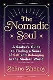 The Nomadic Soul: A Seeker’s Guide to Finding a Sense of Self and Belonging in the Modern World