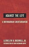 Against the Left: A Rothbardian Libertarianism