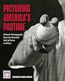 Picturing America's Pastime: Historic Photography from the Baseball Hall of Fame Archives (Baseball Pictures)