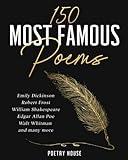 150 Most Famous Poems: Emily Dickinson, Robert Frost, William Shakespeare, Edgar Allan Poe, Walt Whitman and many more