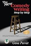 The New Comedy Writing Step by Step: Revised and Updated with Words of Instruction, Encouragement, and Inspiration from Legends of the Comedy Profession