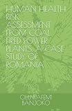 HUMAN HEALTH RISK ASSESSMENT FROM COAL FIRED POWER PLANTS, A CASE STUDY OF ROMANIA