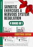 Somatic Exercises & Nervous System Regulation : 4 Books In 1: Tools & Exercises To Reduce Anxiety, Calm Your Nerves & Restore Mind-Body Balance (FeelWell Series)