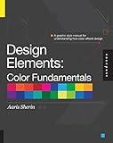 Design Elements, Color Fundamentals: A Graphic Style Manual for Understanding How Color Affects Design