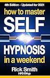 How To Master Self-Hypnosis in a Weekend: The Simple, Systematic and Successful Way to Get Everything You Want