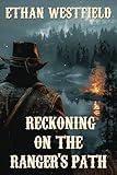 Reckoning on the Ranger's Path: A Classic Western Adventure Novel (Legends of the Lawless Frontier)