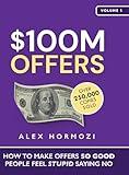 $100M Offers: How To Make Offers So Good People Feel Stupid Saying No