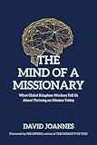 The Mind of a Missionary: What Global Kingdom Workers Tell Us About Thriving on Mission Today