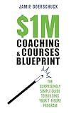 $1M Coaching & Courses Blueprint: Step-by-Step to 7-Figure Success—Surprisingly Easy and Proven Insider Marketing, and Sales Tips to Increase Profits and Charge 10x More for Your Coaching Programs