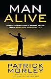 Man Alive: Transforming Your Seven Primal Needs into a Powerful Spiritual Life