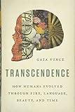 Transcendence: How Humans Evolved through Fire, Language, Beauty, and Time