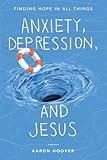 Anxiety, Depression, and Jesus: Finding Hope in All Things