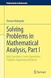 Solving Problems in Mathematical Analysis, Part I: Sets, Functions, Limits, Derivatives, Integrals, Sequences and Series (Problem Books in Mathematics)