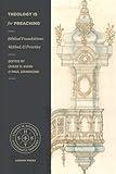 Theology Is for Preaching: Biblical Foundations, Method, and Practice (Studies in Historical and Systematic Theology)